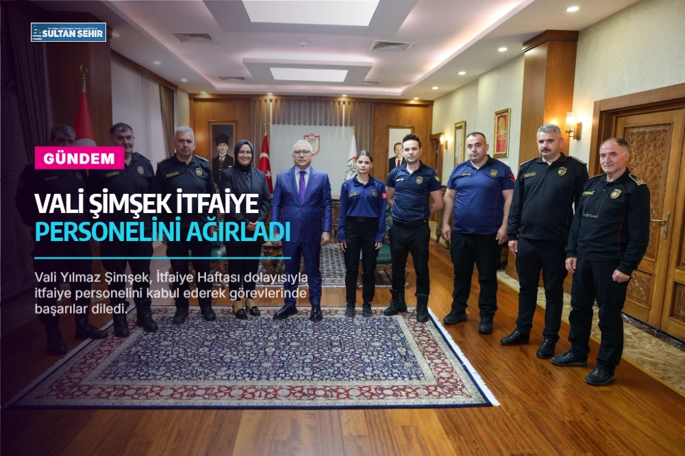 Vali Şimşek itfaiye personelini ağırladı