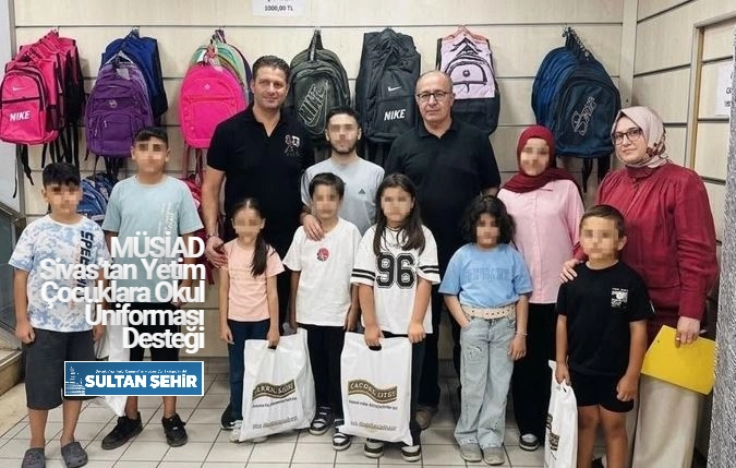 MÜSİAD Sivas’tan Yetim Çocuklara Okul Üniforması Desteği